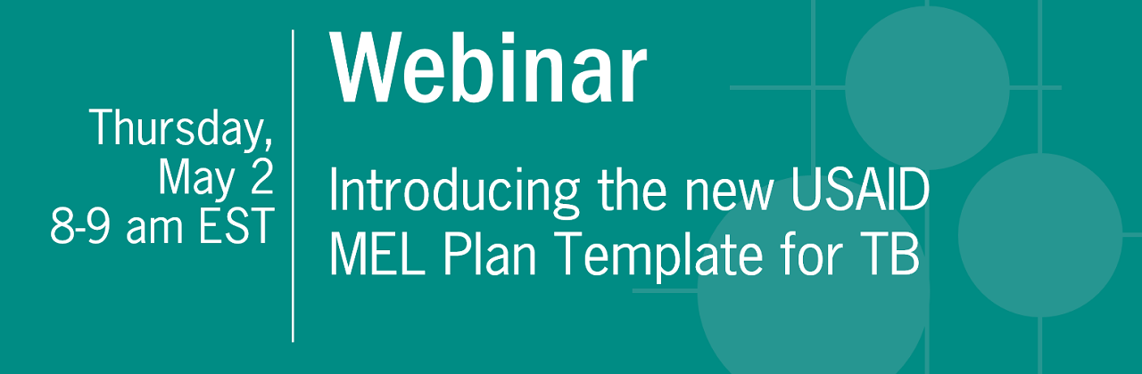 Webinar: Introducing the New USAID Monitoring, Evaluation and Learning (MEL) Plan Template for Tuberculosis